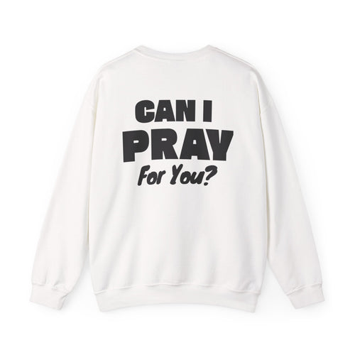 Can I Pray For You? Sweatshirt
